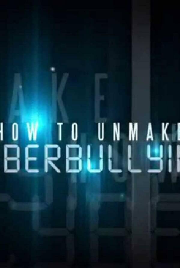 How to UnMake a Bully, Vol 7. Cyberbullying